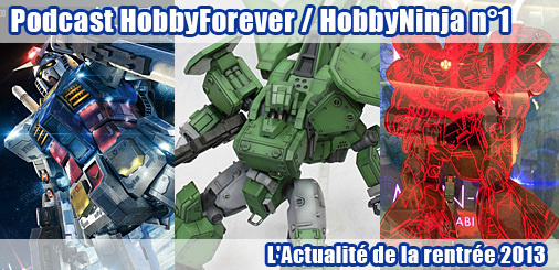 Podcast Hobby Forever / Hobby Ninja n° 1 - L'actualité de la rentrée 2013 Podcast Hobby Forever / Hobby Ninja n° 1 - L'actualité de la rentrée 2013