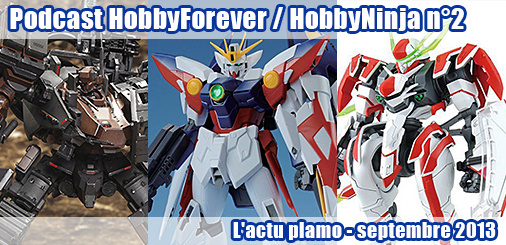 Podcast HobbyForever / HobbyNinja n° 2 - L'actu plamo - septembre 2013 Podcast HobbyForever / HobbyNinja n° 2 - L'actu plamo - septembre 2013