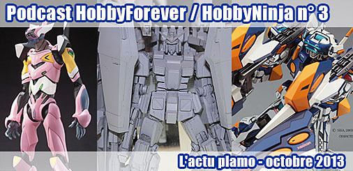 Podcast HobbyForever / HobbyNinja n° 3 - L'actu plamo - octobre 2013 Podcast HobbyForever / HobbyNinja n° 3 - L'actu plamo - octobre 2013