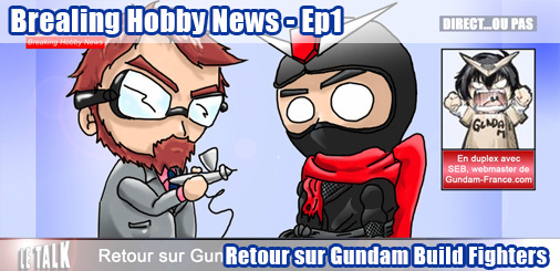 Hobby Breaking News Ep.1 - Retour sur Gundam Build Fighters Hobby Breaking News Ep.1 - Retour sur Gundam Build Fighters