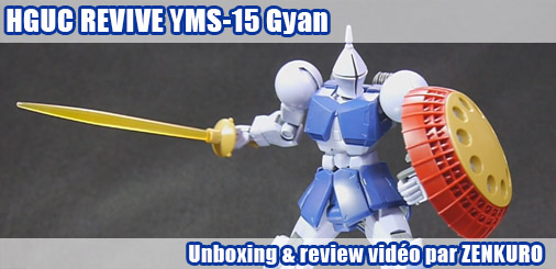 Unboxing + review vidéo - HGUC REVIVE YMS-15 Gyan Unboxing + review vidéo - HGUC REVIVE YMS-15 Gyan